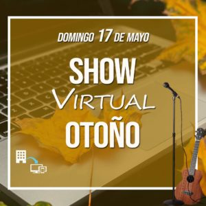 Domingo 17 de Mayo. Show Virtual de Otoño